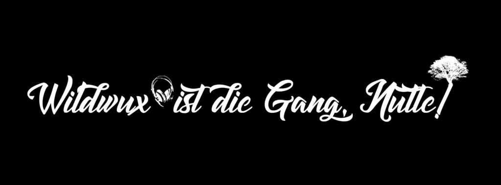 Wildwux Sound Slogan: Wildwux ist die Gang, Nutte!